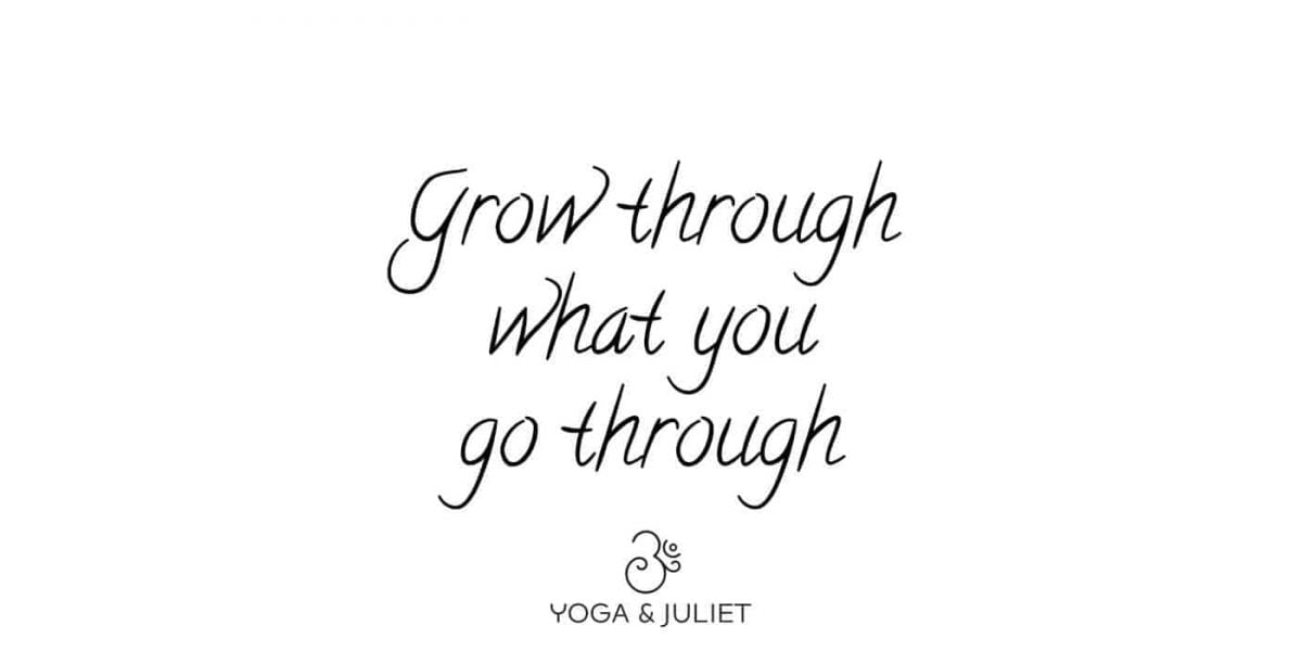 grow through what you go trough